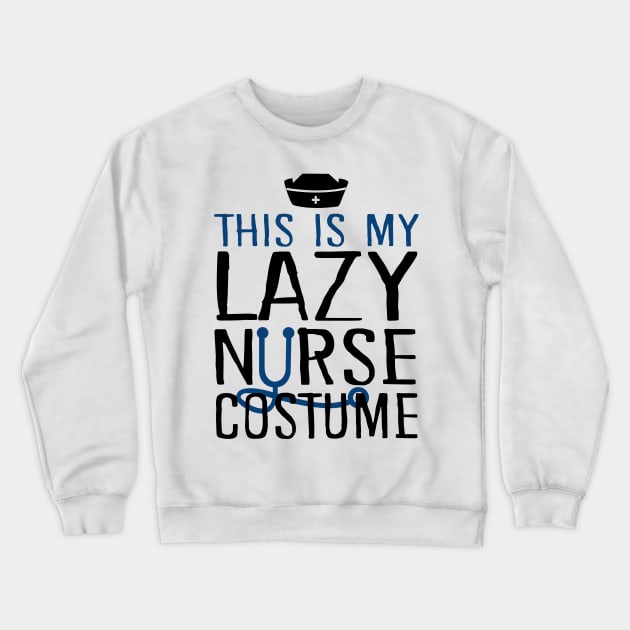 This Is My Lazy Nurse Costume Crewneck Sweatshirt by KsuAnn